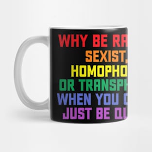 Why be racist, sexist, homophobic LGBT Gay Pride Mug